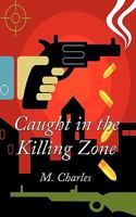 Caught in the Killing Zone 1456771841 Book Cover