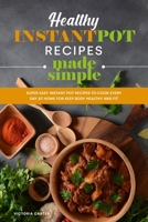 Healthy Instant Pot Recipes Made Simple: Super Easy Instant Pot Recipes to Cook Every Day at Home for Keep Body Healthy and Fit 1801835977 Book Cover