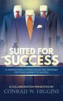 Suited For Success: 25 Inspirational Stories on Getting Prepared for Your Journey to Success 1949134342 Book Cover
