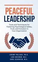 Peaceful Leadership: Tools and Techniques for Fostering Psychological Safety, Trust, and Inclusion in Your Organization B0CVV9MJH4 Book Cover