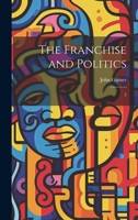 The Franchise and Politics: 2 1022224581 Book Cover