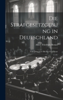 Die Strafgesetzgebung in Deutschland: Vom Jahre 1751 Bis Zur Gegenwart 1021355720 Book Cover