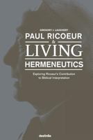Paul Ricoeur & Living Hermeneutics: Exploring Ricoeur's Contribution to Biblical Interpretation 1938367243 Book Cover