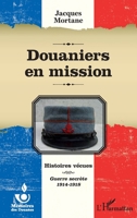 Douaniers en mission: Histoires vécues Guerre secrète 1914-1918 233630368X Book Cover