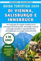 Guida Turistica 2024 Di Vienna, Salisburgo E Innsbruck: Un compagno di viaggio completo per le principali città dell'Austria: meraviglie culturali, pa B0CV83VVJ4 Book Cover