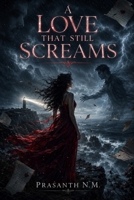 A Love That Still Screams: A Paranormal Love Story of Ghostly Rage, Devotion Beyond Death, and the Unforgiven Curse That Haunts Every Descendant Connected to a Love That Ended in Blood. B0G2GZRQXC Book Cover