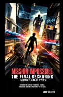 MISSION IMPOSSIBLE - FINAL RECKONING: Exploring the Legacy of Ethan Hunt: Themes, Characters, and the Culmination of an Epic Saga (Movie Breakdown Chronicles) B0F6N4CQ8G Book Cover