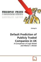 Default Prediction of Publicly Traded Companies in UK: A Comparison of Logit Model and Merton's Model 3639262727 Book Cover