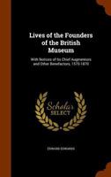 Lives of the founders of the British Museum,: With notices of its chief augmentors and other benefactors, 1570-1870 1176054465 Book Cover