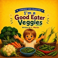 I'm a Good Eater: Veggies (Confident Kids Collection) B0H4BBM2NS Book Cover