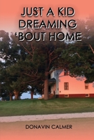 Just A Kid Dreaming 'Bout Home B0FPPT6RKS Book Cover