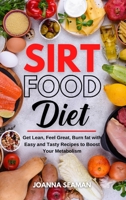 Sirtfood Diet: Get Lean, Feel Great, Burn fat with Easy and Tasty Recipes to Boost Your Metabolism 1802837086 Book Cover