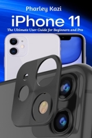 iPhone 11: The Ultimate User Guide For Beginners and Pro null Book Cover