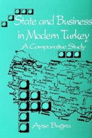 State And Business In Modern Turkey: A Comparative Study 0791417883 Book Cover