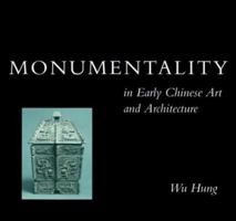 Monumentality in Early Chinese Art and Architecture 0804726264 Book Cover