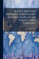 Is a U.S. Military Presence in Southeast Asia Necessary in the Twenty-First Century? 102506562X Book Cover
