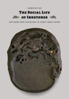 The Social Life of Inkstones: Artisans and Scholars in Early Qing China 0295749172 Book Cover
