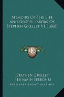 Memoirs Of The Life And Gospel Labors Of Stephen Grellet V1 0548808651 Book Cover