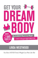 Get Your Dream Body: The EASIEST Way to Lose Weight FAST & Keep It Off FOREVER (You Have NEVER Tried A Weight Loss Plan Like This)! 192599709X Book Cover