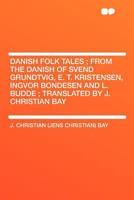 Danish Folk Tales: From the Danish of Svend Grundtvig, E. T. Kristensen, Ingvor Bondesen and L. Budde; Translated by J. Christian Bay 1016592884 Book Cover