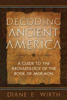 Decoding Ancient America: A Guide to the Archaeology of the Book of Mormon 0882908200 Book Cover