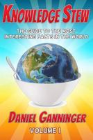 Knowledge Stew: The Guide to the Most Interesting Facts in the World 1517413761 Book Cover