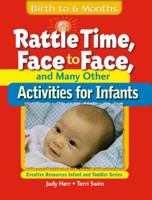 Rattle Time, Face to Face, & Many Other Activities for Infants: Birth to 6 Months (Ece Creative Resources Serials) 1401818323 Book Cover