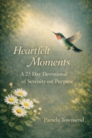 Heartfelt Moments: A 25 Day Devotional of Serenity on Purpose B0GN6DHTNH Book Cover