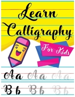 Learn Calligraphy For Kids: A kids's Guide Learn Hand Lettering and Brush Lettering Workbook Techniques, Instructions, Drills, Practice Pages, and Projects (Calligraphy Hand Lettering for kids) B087SFG76H Book Cover