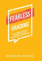 Fearless Grading: How to Improve Achievement, Discipline, and Culture Through Accurate and Fair Grading 1665742445 Book Cover