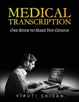 MEDICAL TRANSCRIPTION - One Book To Make You Genius: The Ultimate Guide to Transcribing Terminology, Formatting, and Quality Assurance 9359157732 Book Cover