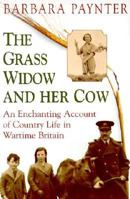 The Grass Widow and Her Cow: An Enchanting Account of Country Life in Wartime Britain 1861052618 Book Cover