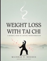 Weight Loss with Tai Chi: Gentle Movements, Real Results, Your Daily Guide to Burning Fat and Building Strength B0H7LGQCSJ Book Cover