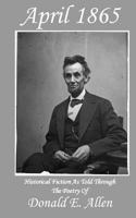 April 1865: Historical Fiction As Told Through The Poetry Of 0692645535 Book Cover