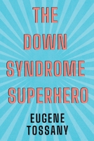 The Down Syndrome Superhero 1788307798 Book Cover