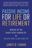 Passive Income for Life or Retirement: What it is, Why you need it, Ways you can get it B0BVSX6KMM Book Cover