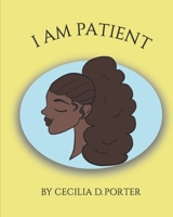 I Am Patient! B08JF88XR1 Book Cover
