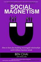 Social Magnetism: How to Have Fun Building Meaningful Relationships with Brilliant Business Minds 1546489037 Book Cover