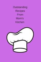 Outstanding Recipes From Mom's Kitchen 1795160659 Book Cover