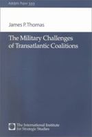 The Military Challenges of Transatlantic Coalitions (Adelphi Papers) 0199290059 Book Cover