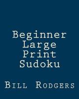 Beginner Large Print Sudoku: 80 Easy to Read, Large Print Sudoku Puzzles 147814078X Book Cover