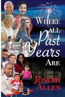 Where All Past Years Are: A Family Story 1724874381 Book Cover