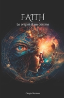 FAITH: le origini di un destino (Italian Edition) B0F4KQM7F1 Book Cover