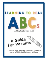 Learning to Read ABC's: A Guide for Parents Created by a Reading Specialist B0DYNWGLXL Book Cover
