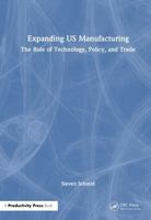 Expanding US Manufacturing: The Role of Technology, Policy, and Trade 1041387954 Book Cover