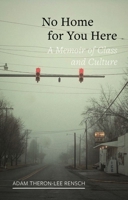 No Home for You Here: A Memoir of Class and Culture 1789142008 Book Cover