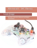 Electrical 1 - DC Theory: Weekly Laboratory Manual and Rubric 2nd Edition 1089663730 Book Cover