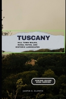 TUSCANY: HILL TOWN WALKS, RURAL PATHS, AND HISTORIC LANDSCAPES B0GH84Y26C Book Cover