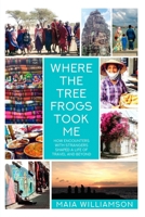 Where The Tree Frogs Took Me 1620060582 Book Cover