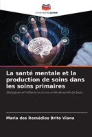 La santé mentale et la production de soins dans les soins primaires: Dialogues et réflexions d'une unité de santé de base 6206357457 Book Cover